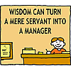 Wisdom can turn a mere servant into a manager