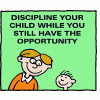 Discipline your child while you still have the opportunity