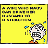 A wife who nags can drive her husband to distraction