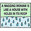 A nagging woman is like a house with holes in its roof
