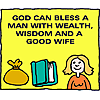God can bless a man with wealth, wisdon and a good wife