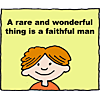 A rare and wonderful thing is a faithful man