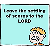 Leave the settling of scores to the Lord