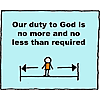 Our duty to God is no more and no less than required