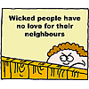 Wicked people have no love for their neighbours
