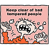 Keep clear of bad-tempered people