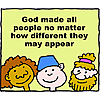 God made all people no matter how different they may appear
